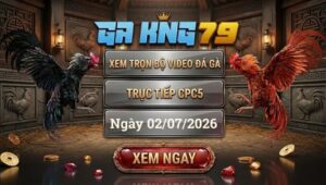 Xem Full Video Đá Gà CPC5 Ngày 02/07/2026 Tại GAKING79